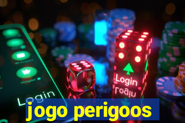 jogo perigoos